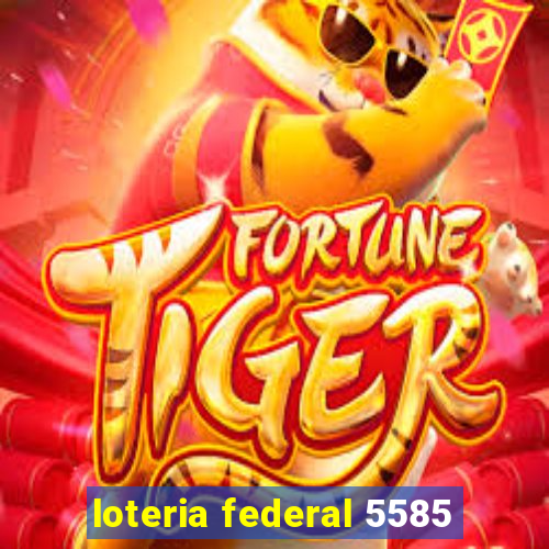 loteria federal 5585